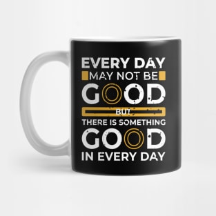 every day may not be good Mug